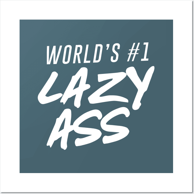 World's #1 Lazy Ass Ver. 2 Wall Art by Teeworthy Designs